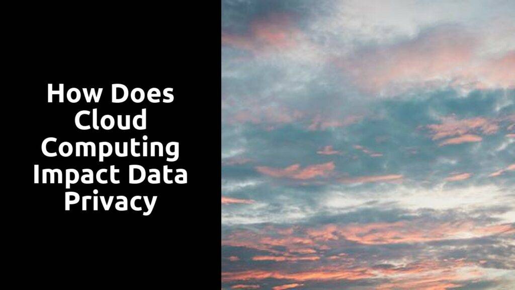 How does cloud computing impact data privacy